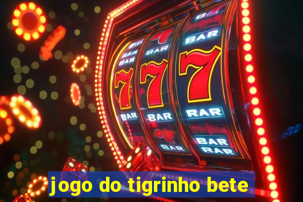 jogo do tigrinho bete